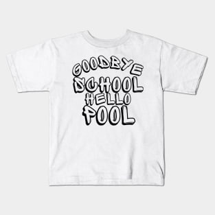 Goodbye School Hello Pool. Funny End Of School Design. Kids T-Shirt